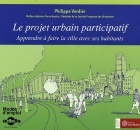 Le projet urbain participatif, Apprendre à faire la ville avec ses habitants